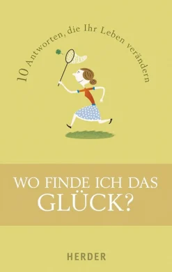 Wo finde ich das Glück? 10 Antworten, die Ihr Leben verändern.
