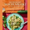 Wochenmarkt. Mit Freude genießen. Lieblingsgerichte für jede Jahreszeit.