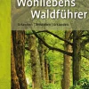 Wohllebens Waldführer. Erkennen, verstehen, erkunden.