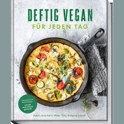Wolfgang Schardt. Deftig vegan für jeden Tag. Unkomplizierte Köstlichkeiten schnell und einfach gemacht.