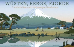 Wüsten, Berge, Fjorde. Landschaften und ihre bewegte Geschichte.