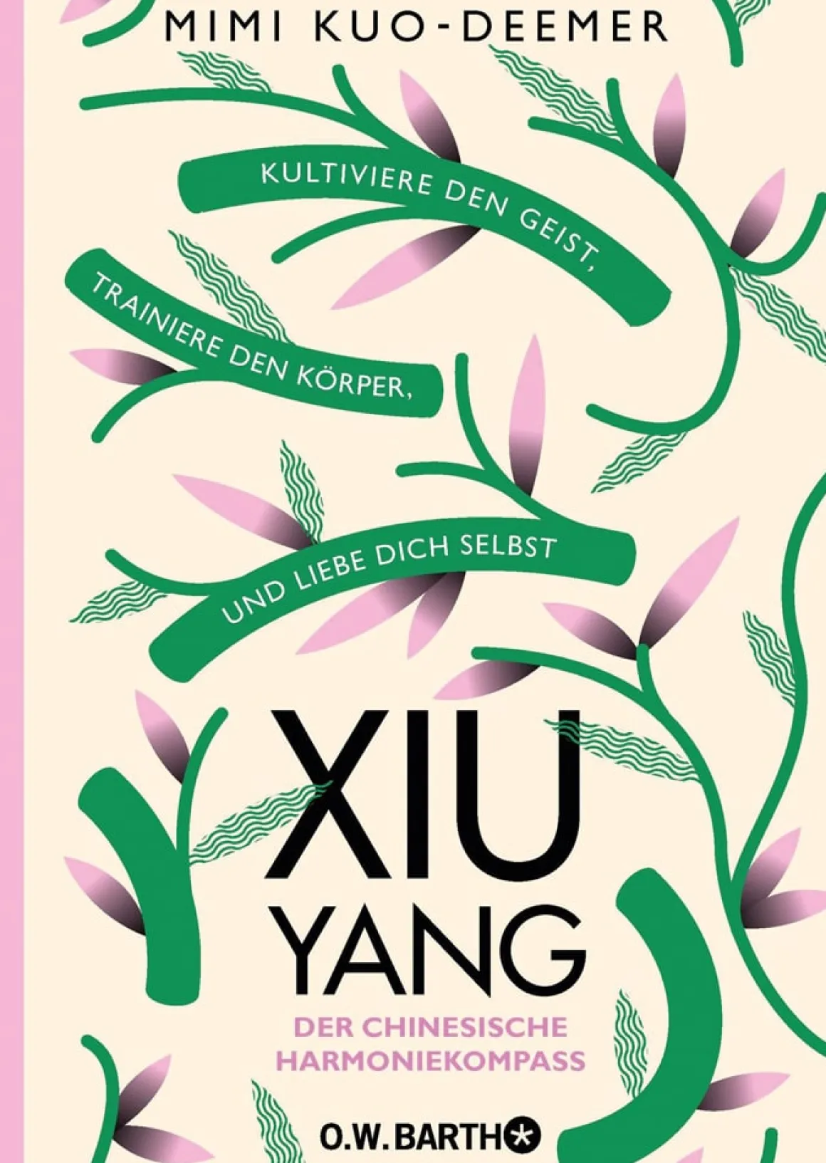 Xiu Yang. Der chinesische Harmoniekompass. Kultiviere den Geist, trainiere den Körper und liebe dich selbst.