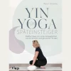 Yin Yoga für Späteinsteiger: Sanfte Flows für einen beweglichen, schmerzfreien und gesunden Körper.