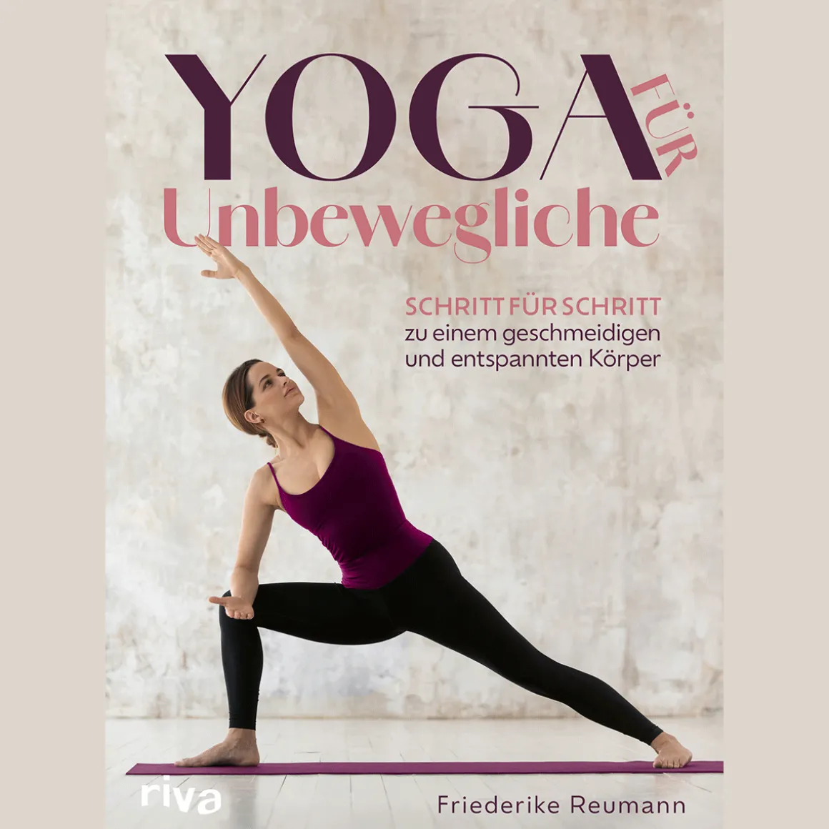 Yoga für Unbewegliche. Schritt für Schritt zu einem geschmeidigen und entspannten Körper.