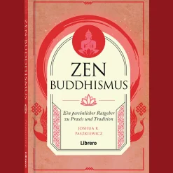 Zen Buddhismus. Ein persönlicher Ratgeber zu Praxis und Tradition.