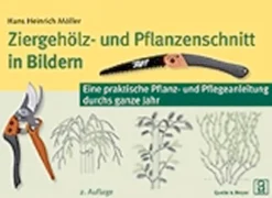 Ziergehölz- und Pflanzenschnitt in Bildern - Eine praktische Pflanz- und Pflegeanleitung durchs ganze Jahr