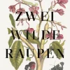 Zwei wilde Raupen. Die Abenteuer in den Bildern von Maria Sybilla Merian.