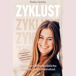 Zyklust: Aktiviere deine weibliche Energie und Lebenslust - Mit Übungen zu Selbstliebe, Körperbewusstsein und Sexualität.
